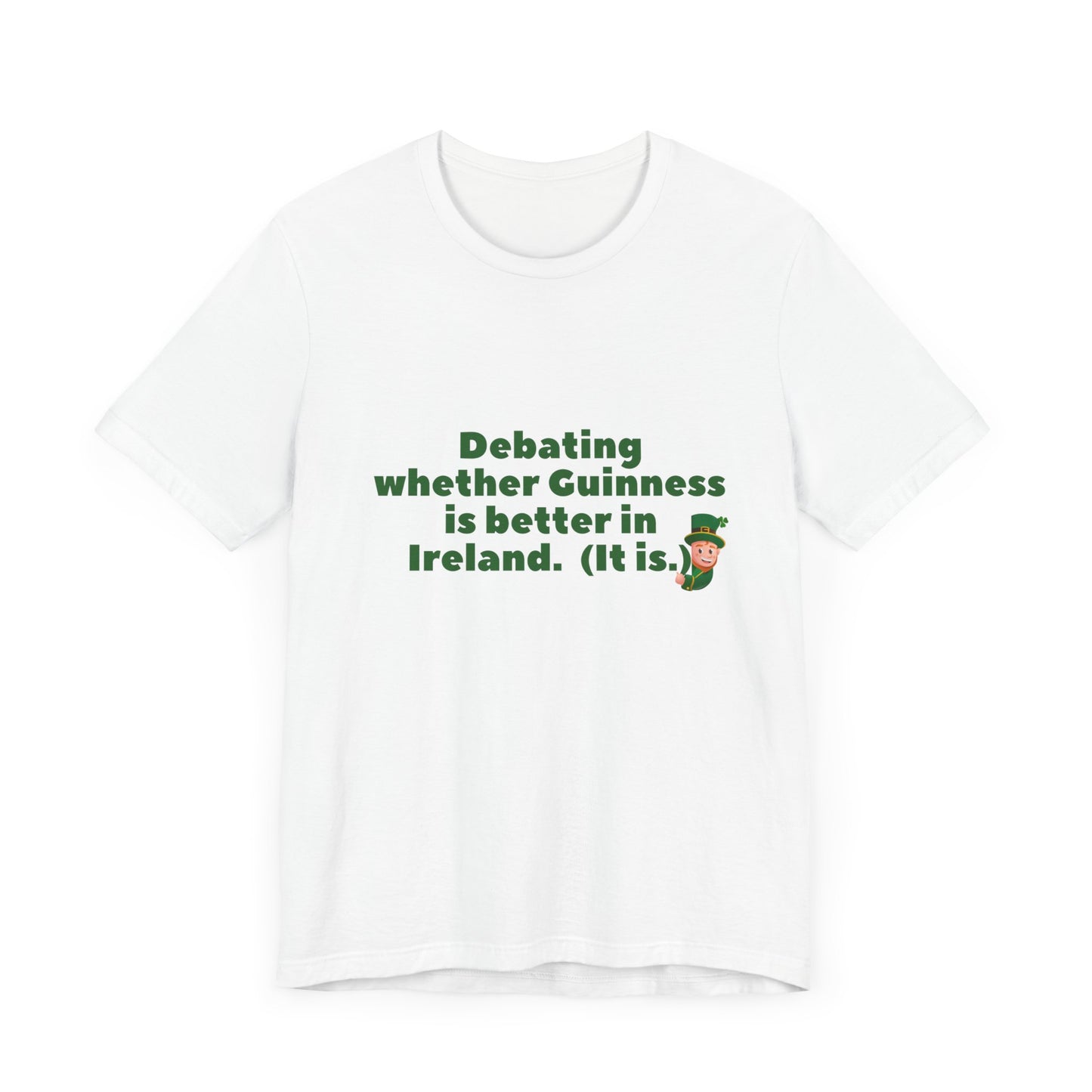 Funny St. Patrick's Day Unisex Tee - 'Debating Whether Guinness is Better in Ireland'